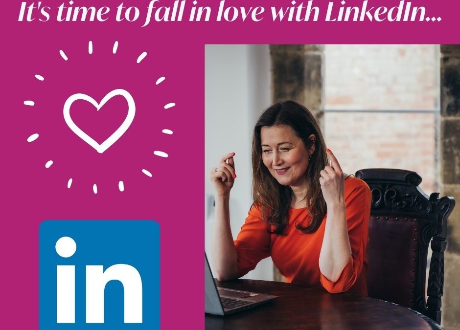 Why you need to fall in love with LinkedIn…